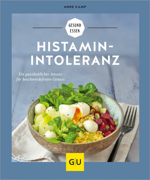 Histaminintoleranz: Ein ganzheitlicher Ansatz für beschwerdefreien Genuss (GU Gesund essen)