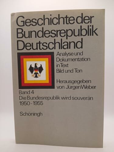 Geschichte der Bundesrepublik Deutschland / Die Bundesrepublik wird souverän 1950-1955: Analysen und Dokumentation in Text, Bild und Ton (Geschichte ... und Dokumentation in Text, Bild und Ton)