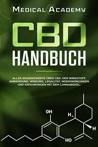 CBD Handbuch: Alles Wissenswerte über CBD. Der Wirkstoff, Anwendung, Wirkung, Legalität, Nebenwirkungen und Erfahrungen mit dem Cannabidiol.