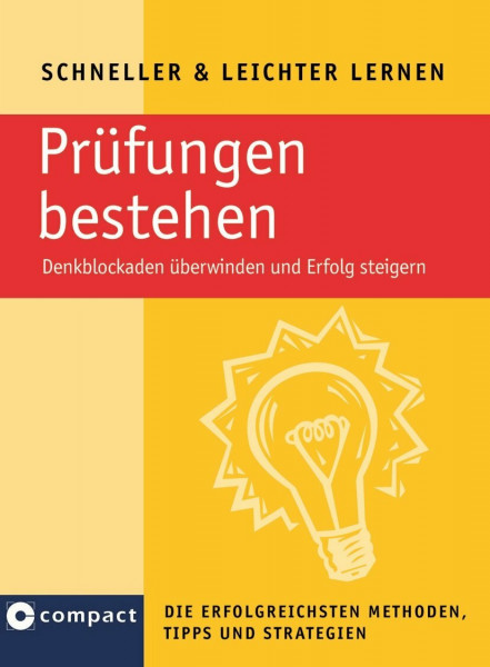 Prüfungen bestehen: Denkblockaden überwinden und Erfolg steigern. Die erfolgreichsten Methoden, Tipps und Strategien (Schneller & Leichter Lernen)