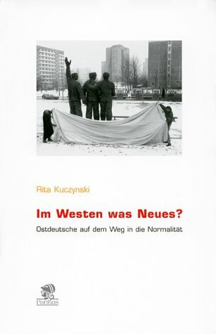 Im Westen was Neues?: Ostdeutsche auf dem Weg in die Normalität