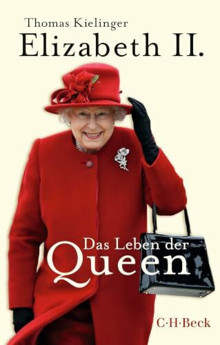 Elizabeth II.: Das Leben der Queen (Beck Paperback)