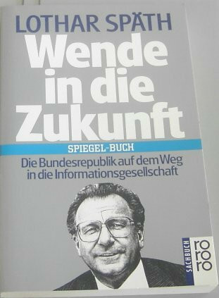Wende in die Zukunft: Die Bundesrepublik auf dem Weg in die Informationsgesellschaft. (Spiegel Buch) (rororo sachbuch)