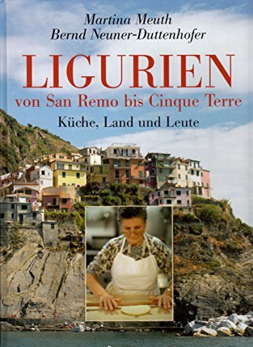 Ligurien - von San Remo bis Cinque Terre: Küche, Land und Leute