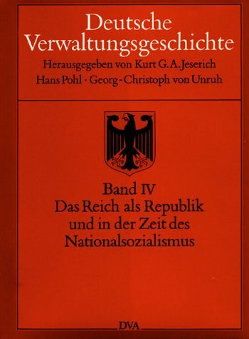 Deutsche Verwaltungsgeschichte, 6 Bde., Bd.4, Das Reich als Republik und in der Zeit des Nationalsozialismus