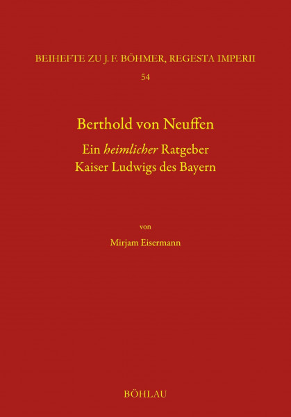 Berthold von Neuffen. Ein heimlicher Ratgeber Kaiser Ludwigs des Bayern: Forschungen zu Kaiser- und Papstgeschichte des Mittelalters. Beihefte zu J. ... Imperii (Böhmer, Johann F: Regesta Imperii)
