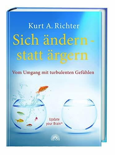 Sich ändern - statt ärgern: Vom Umgang mit turbulenten Gefühlen