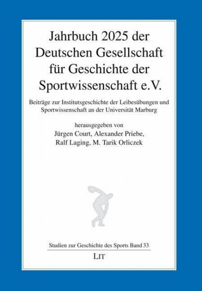 Jahrbuch 2025 der Deutschen Gesellschaft für Geschichte der Sportwissenschaft e.V.: Beiträge zur Institutsgeschichte der Leibesübungen und Sportwissenschaft an der Universität Marburg