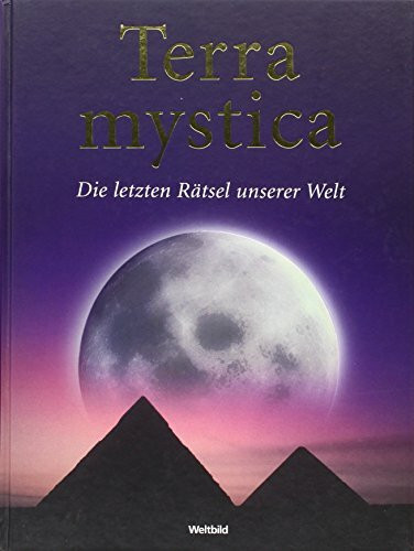 Terra Mystica - Die letzten Raetsel unserer Welt Gebundene Ausgabe – 2007