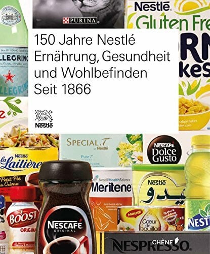 Nestlé. Version allemande: 150 Jahre Nestlé Ernährung, Gesundheit und Wohlbefinden. Seit 1866