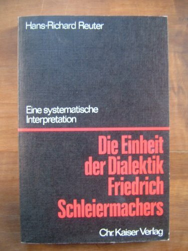 Die Einheit der Dialektik Friedrich Schleiermachers. Eine systematische Interpretation