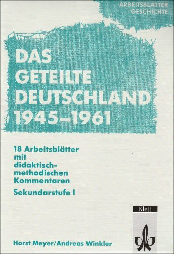 Arbeitsblätter Geschichte: Das geteilte Deutschland von 1945-1961. Sekundarstufe I: Sekundarstufe I. 18 Arbeitsblätter m. didakt.-method. Kommentaren