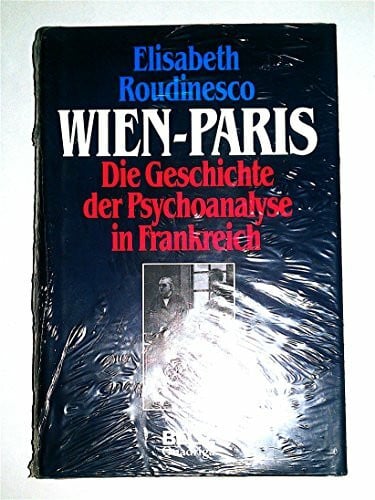 Wien - Paris. Die Geschichte der Psychoanalyse in Frankreich. Band 1