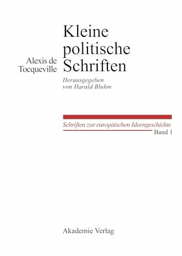 Kleine Politische Schriften: Herausgegeben von Harald Bluhm (Schriften zur europäischen Ideengeschichte, 1, Band 1)