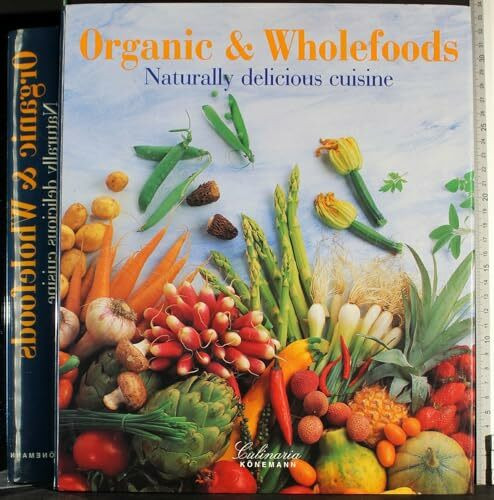 Organic & Wholefoods: Naturally Delicious Cuisine (Culinaria Series)