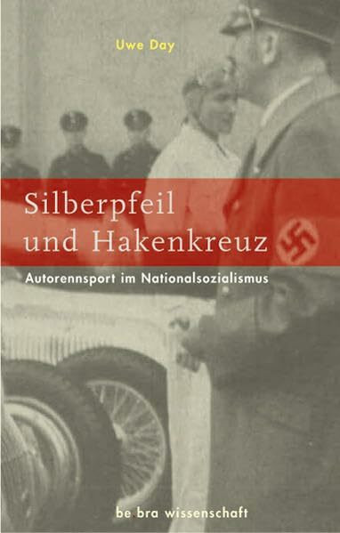 Silberpfeil und Hakenkreuz: Autorennsport im Nationalsozialismus
