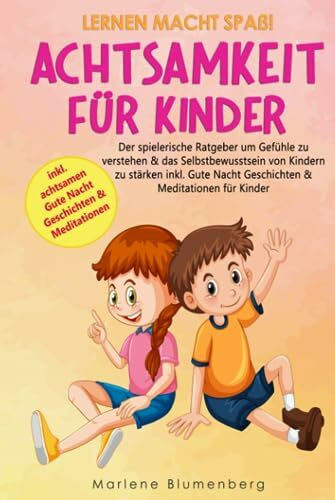 Lernen macht Spaß! ACHTSAMKEIT FÜR KINDER: Der spielerische Ratgeber um Gefühle zu verstehen & das Selbstbewusstsein von Kindern zu stärken inkl. Gute Nacht Geschichten & Meditationen für Kinder