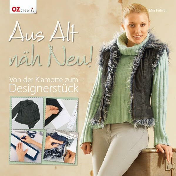 Aus Alt näh Neu!: Von der Klamotte zum Designerstück