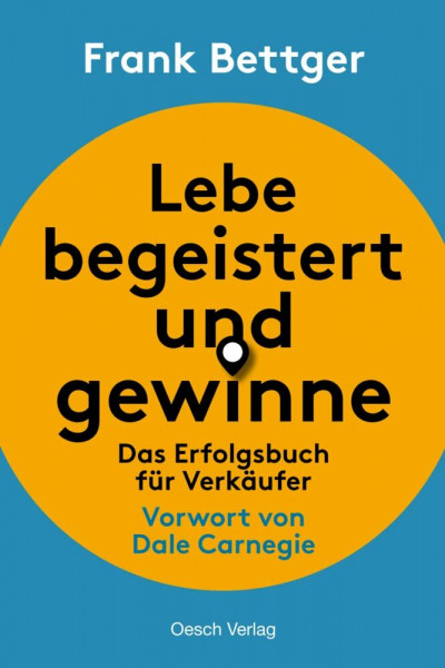 Lebe begeistert und gewinne!: Das Erfolgsbuch für Verkäufer