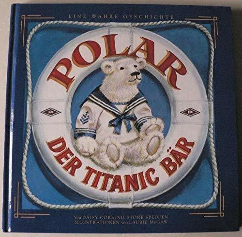 Polar, der Titanic- Bär. Eine wahre Geschichte