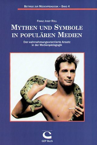 Mythen und Symbole in populären Medien: Der wahrnehmungsorientierte Ansatz in der Medienpädagogik (Beiträge zur Medienpädagogik)