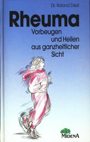 RHEUMA. Vorbeugen und Heilen aus ganzheitlicher Sicht.