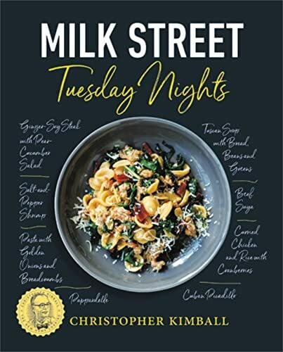Milk Street: Tuesday Nights: More than 200 Simple Weeknight Suppers that Deliver Bold Flavor, Fast Milk Street: Tuesday Nights: More than 200 Simple Weeknight Suppers that Deliver Bold Flavor, Fast
