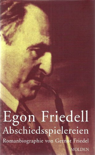 Egon Friedell - Abschiedsspielereien. Romanbiographie