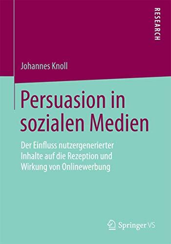 Persuasion in sozialen Medien: Der Einfluss nutzergenerierter Inhalte auf die Rezeption und Wirkung von Onlinewerbung