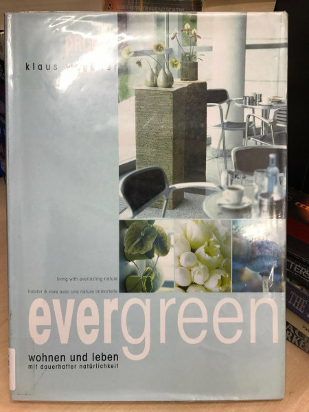 Evergreen - Wohnen und Leben mit dauerhafter Natürlichkeit: Living with everlasting nature /Habiter & vivre avec une nature immortelle. Dt. /Engl. /Franz.