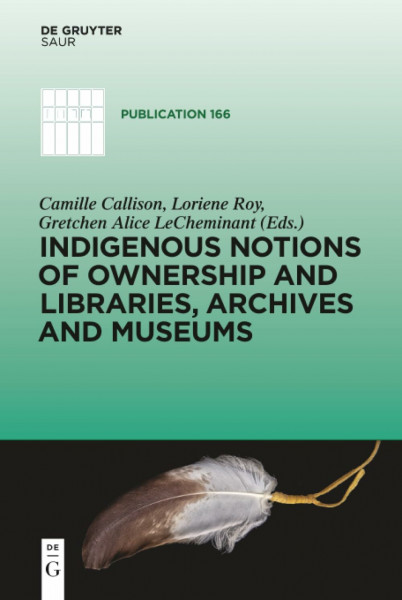 Indigenous Notions of Ownership and Libraries, Archives and Museums (IFLA Publications, 166, Band 166)