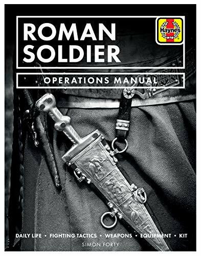 Roman Soldier Operations Manual: Daily Life * Fighting Tactics * Weapons * Equipment * Kit: Daily Life / Fighting Tactics / Religion / Art / Weapons