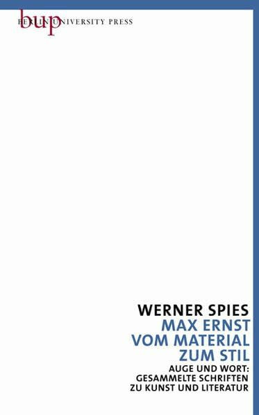 Max Ernst - Vom Material zum Stil: Auge und Wort: Gesammelte Schriften zu Kunst und Literatur Bd. 3