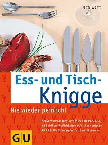 Ess- und Tisch-Knigge: Nie wieder peinlich!. Souveräner Umgang mit Gläsern, Besteck & Co.; 66 knifflige Köstlichkeiten stilsicher genießen; Extra: Die Spielregen fürs Geschäftsessen