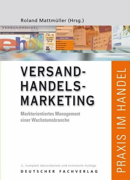 Versandhandelsmarketing: Marktorientiertes Management einer Wachstumsbranche (Praxis im Handel)