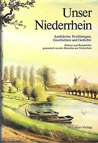 Unser Niederrhein. Anekdoten, Erzählungen, Geschichten und Gedichte