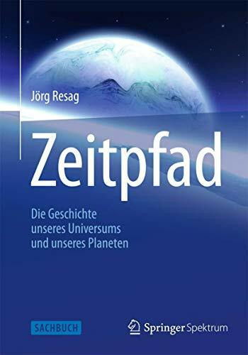 Zeitpfad: Die Geschichte unseres Universums und unseres Planeten