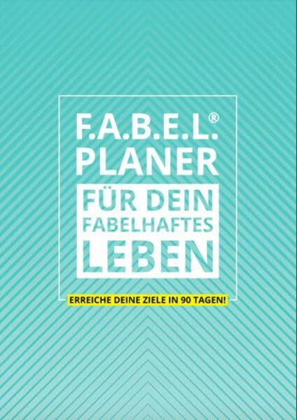 F.A.B.E.L.® Planer: FÜR DEIN FABELHAFTES LEBEN