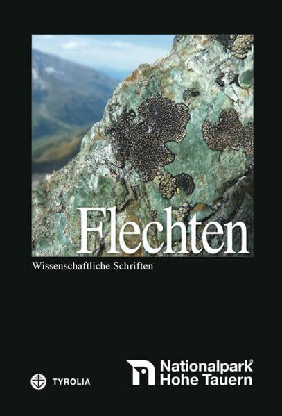 Nationalpark Hohe Tauern: Flechten: Wissenschaftliche Schriften (Nationalpark Hohe Tauern - Wissenschaftliche Schriften)
