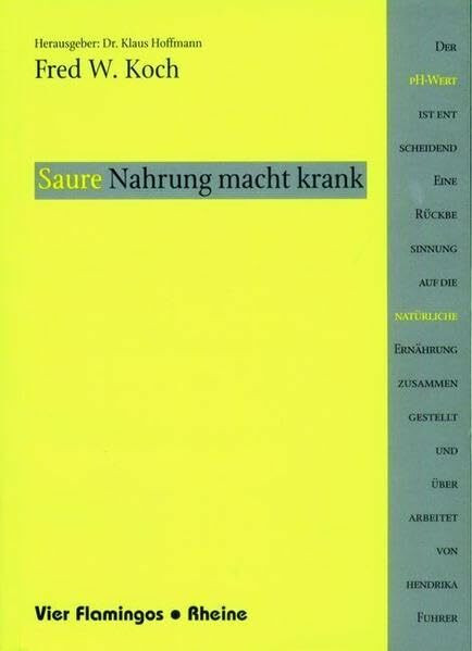 Saure Nahrung macht krank: Hrsg. v. Klaus Hoffmann. Zus.ges. u. überarb. v. Hendrika Fuhrer.