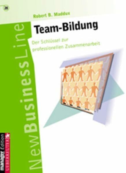 Team Bildung: Gruppen zu Teams entwickeln - Leitfaden zur Steigerung der Effektivität einer Organisation