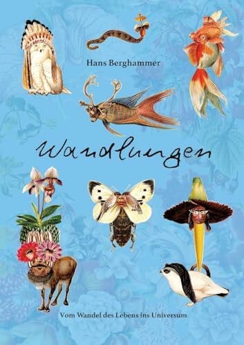 Wandlungen: Vom Wandel des Lebens ins Universum