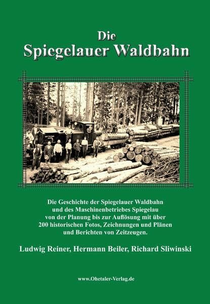 Die Spiegelauer Waldbahn: Die Geschichte der Spiegelauer Waldbahn und des Maschinenbetriebes Spiegelau von der Planung bis zur Auflösung mit über 200 ... und Plänen und Berichten von Zeitzeugen.