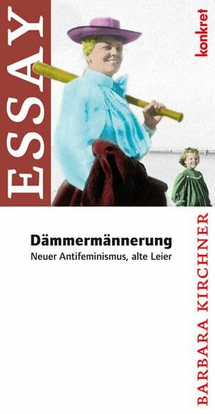 Dämmermännerung: Neuer Antifeminismus, alte Leier (Konkret Texte)