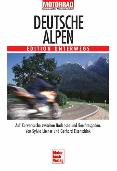 Edition Unterwegs. Deutsche Alpen.: Auf Kurvensuche im Allgäu und Voralpenland
