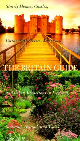 The Britain Guide 2000: Stately Homes, Castles, Gardens, Galleries, Museums, and Other Attractions in England, Scotland, Ireland, and Wales The Britain Guide 2000: Stately Homes, Castles, Gardens, Galleries, Museums, and Other Attractions in England, Scotland, Ireland, and Wales