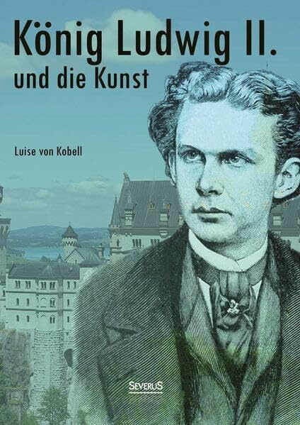 König Ludwig II. von Bayern und die Kunst