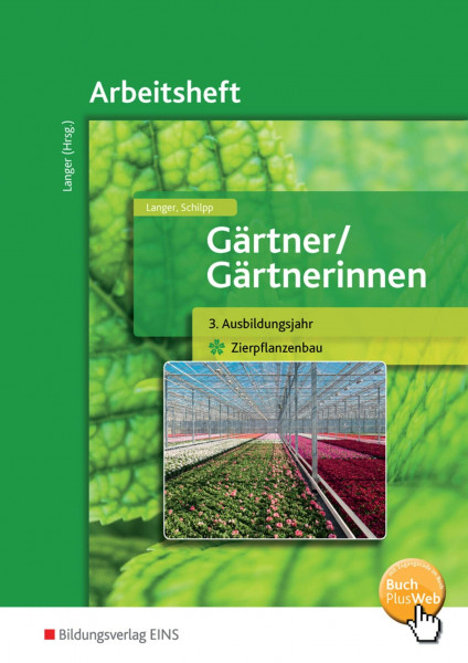Gärtner / Gärtnerinnen: 3. Ausbildungsjahr Zierpflanzenbau Arbeitsheft