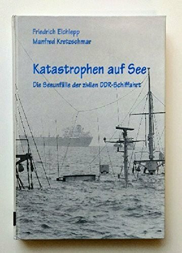 Katastrophen auf See. Die See-Unfälle der zivilen DDR-Schiffahrt