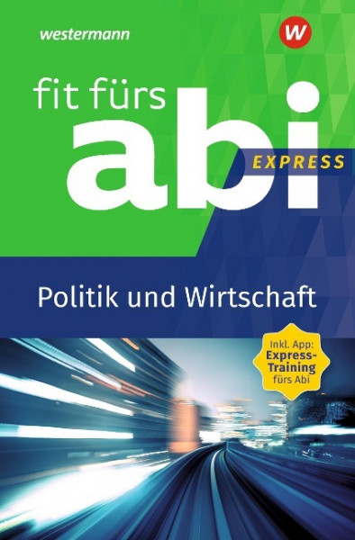 Fit fürs Abi Express. Politik und Wirtschaft